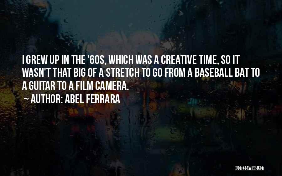 Ferrara Quotes By Abel Ferrara