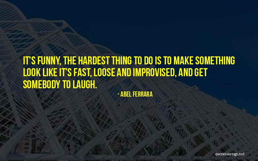 Ferrara Quotes By Abel Ferrara Ferrara Quotes By Abel Ferrara