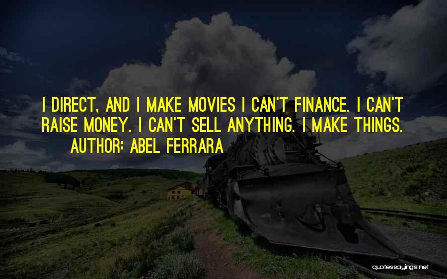 Ferrara Quotes By Abel Ferrara