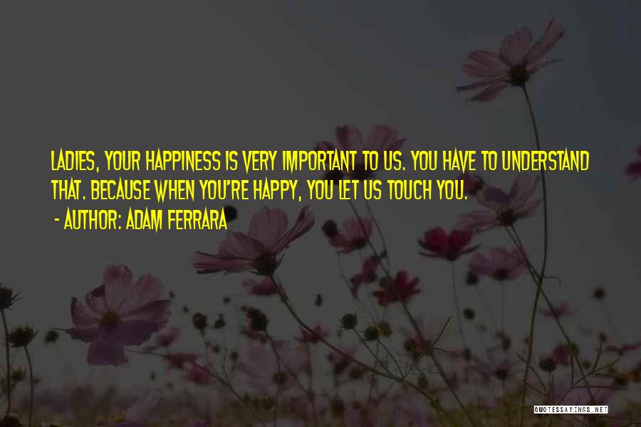 Ferrara Quotes By Adam Ferrara