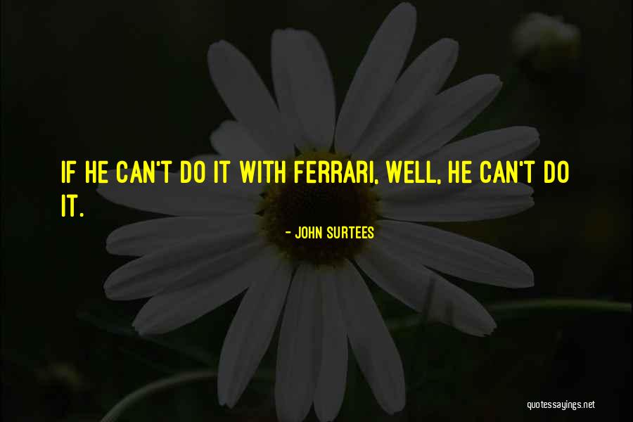 Ferrari Quotes By John Surtees Ferrari Quotes By John Surtees