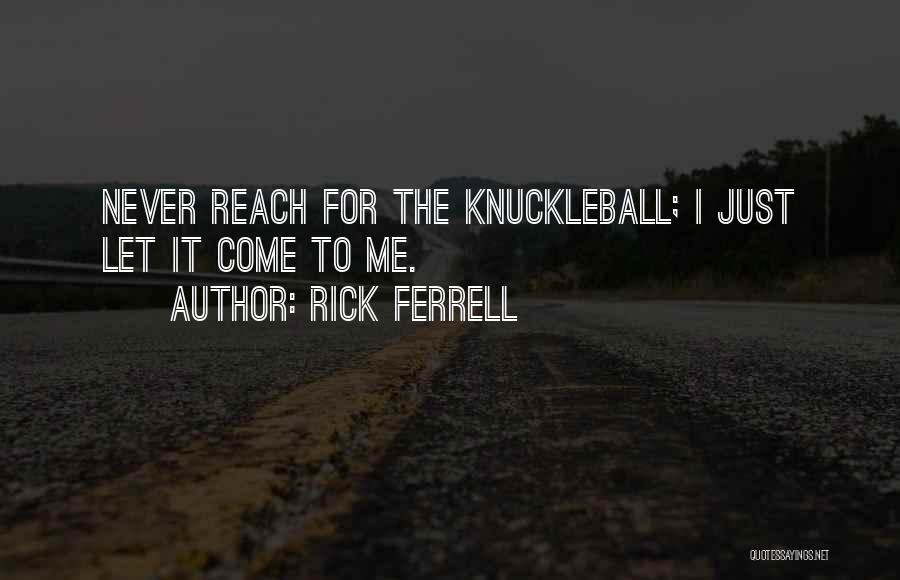 Ferrell Quotes By Rick Ferrell
