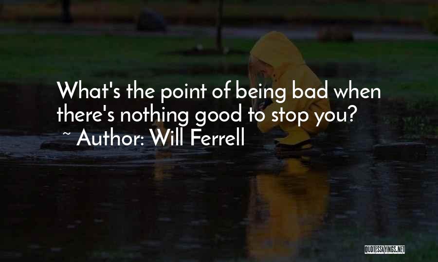 Ferrell Quotes By Will Ferrell