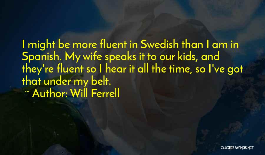 Ferrell Quotes By Will Ferrell