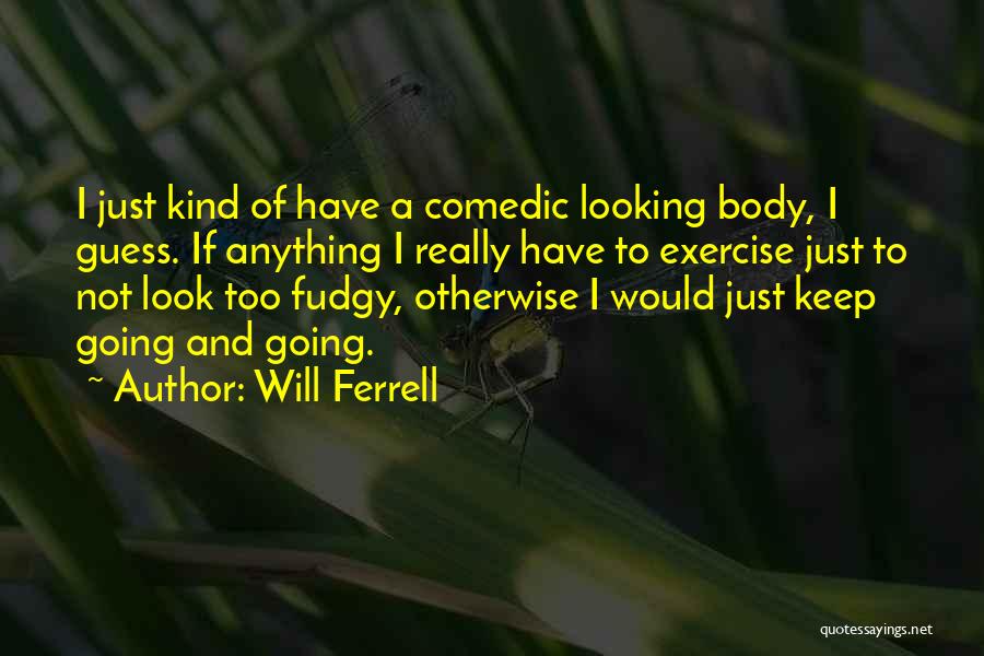 Ferrell Quotes By Will Ferrell