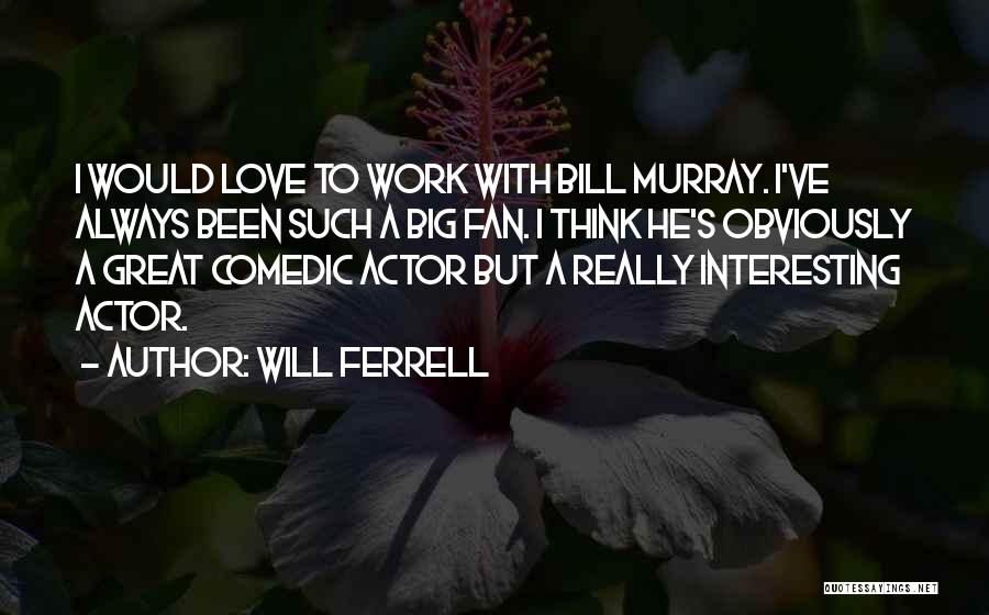 Ferrell Quotes By Will Ferrell