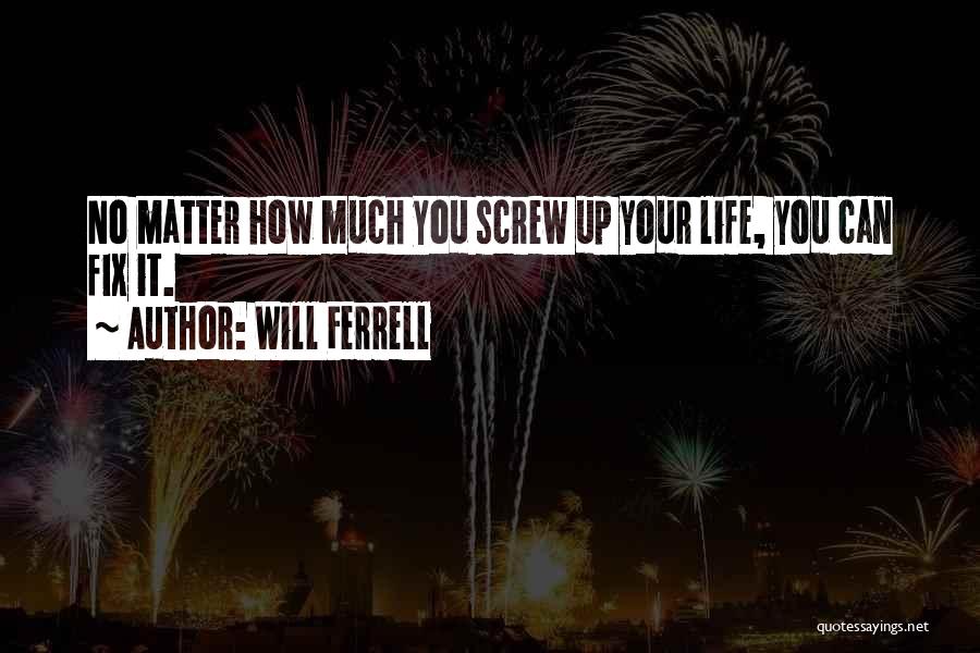 Ferrell Quotes By Will Ferrell