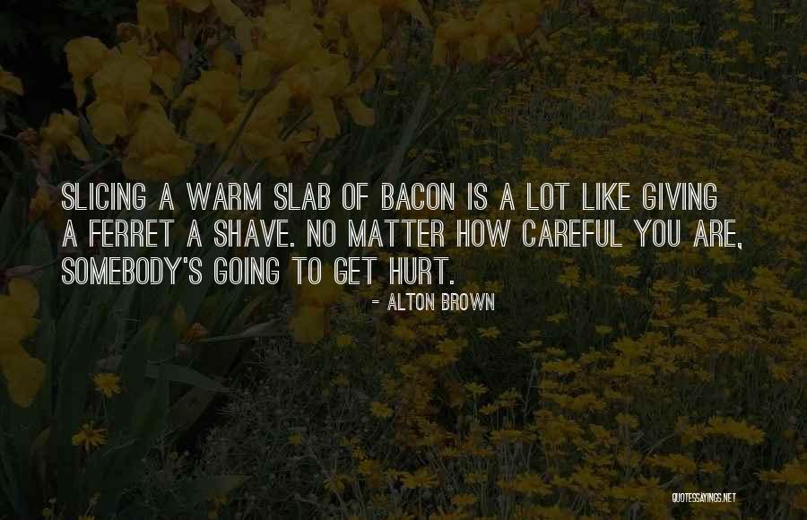 Ferret Like Quotes By Alton Brown Ferret Like Quotes By Alton Brown