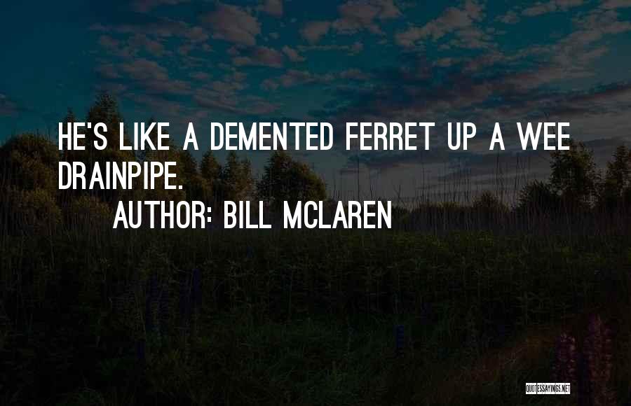 Ferret Quotes By Bill McLaren