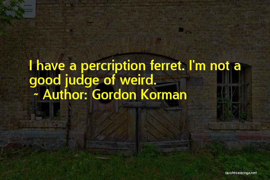 Ferret Quotes By Gordon Korman