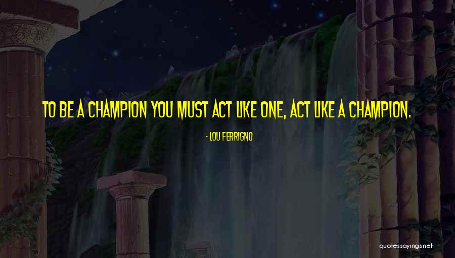 Ferrigno Lou Quotes By Lou Ferrigno Ferrigno Lou Quotes By Lou Ferrigno