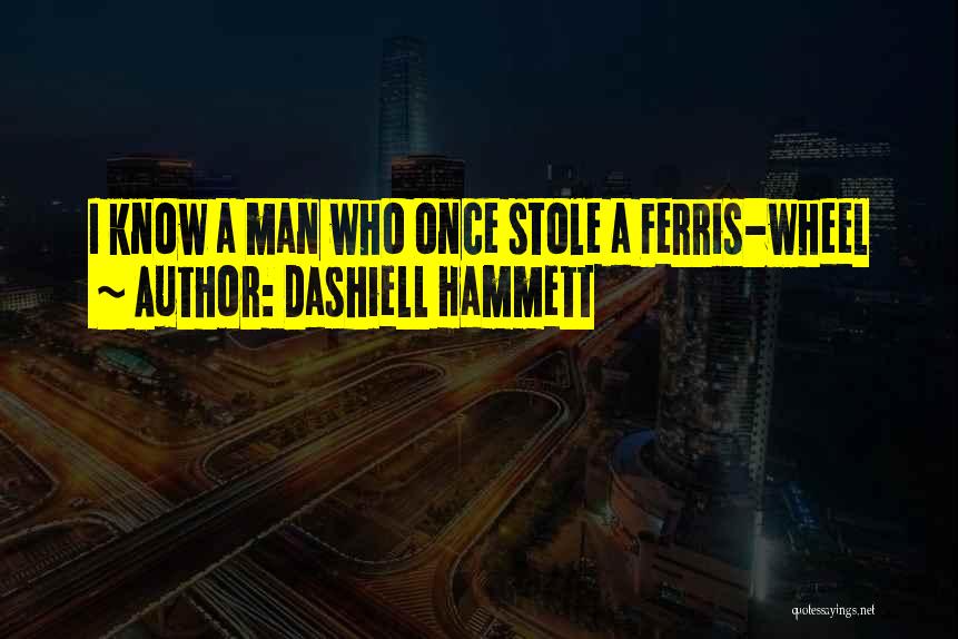 Ferris Wheel Quotes By Dashiell Hammett