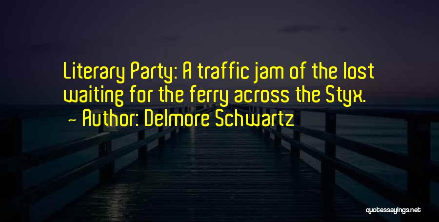 Ferry Quotes By Delmore Schwartz