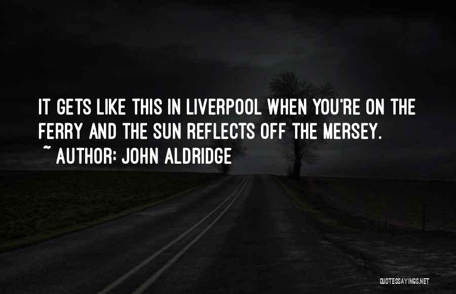 Ferry Quotes By John Aldridge