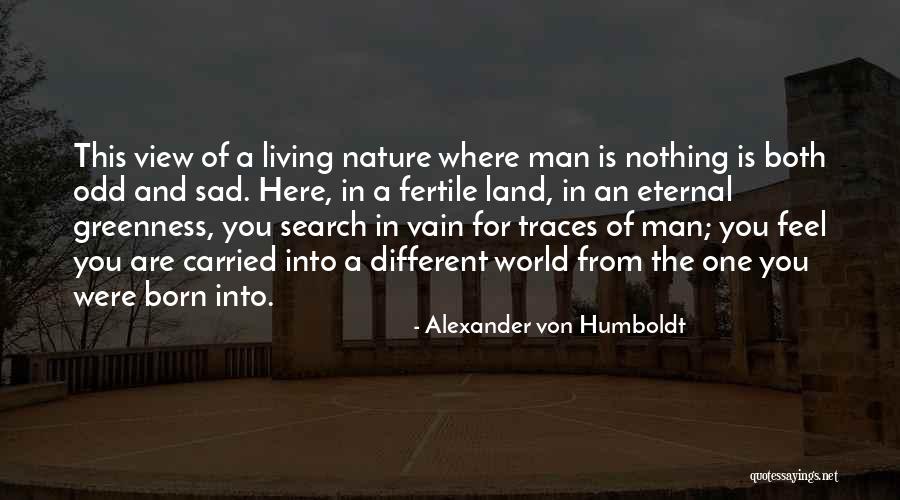 Fertile Land Quotes By Alexander Von Humboldt Fertile Land Quotes By Alexander Von Humboldt