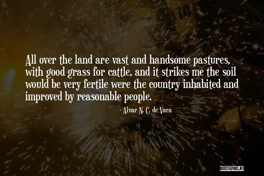 Fertile Land Quotes By Alvar N. C. De Vaca Fertile Land Quotes By Alvar N. C. De Vaca