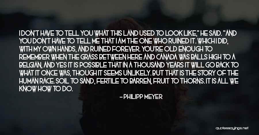 Fertile Land Quotes By Philipp Meyer Fertile Land Quotes By Philipp Meyer
