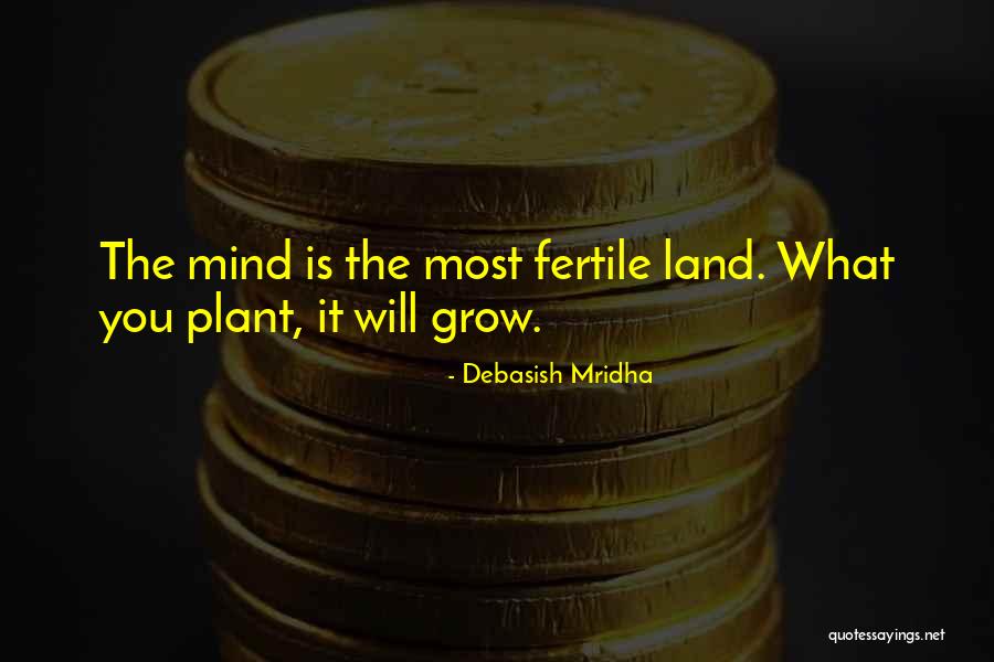 Fertile Mind Quotes By Debasish Mridha Fertile Mind Quotes By Debasish Mridha