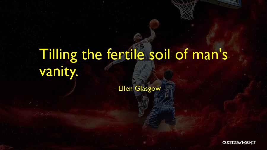 Fertile Quotes By Ellen Glasgow Fertile Quotes By Ellen Glasgow