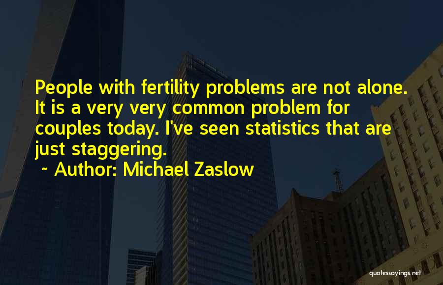 Fertility Problem Quotes By Michael Zaslow