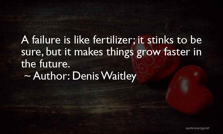 Fertilizer Quotes By Denis Waitley