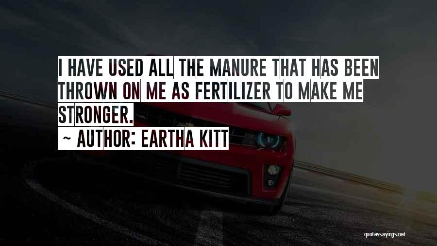 Fertilizer Quotes By Eartha Kitt