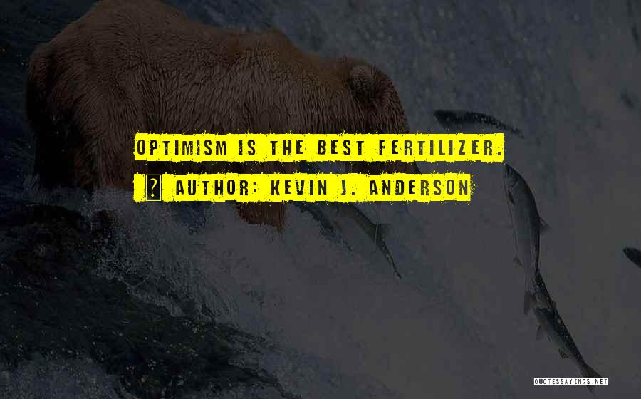 Fertilizer Quotes By Kevin J. Anderson