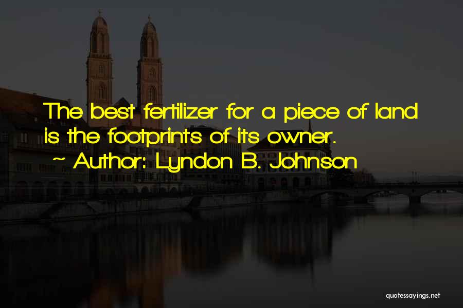 Fertilizer Quotes By Lyndon B. Johnson