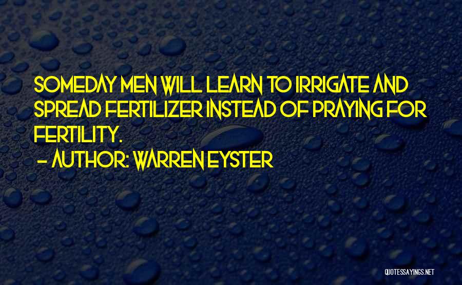 Fertilizer Quotes By Warren Eyster