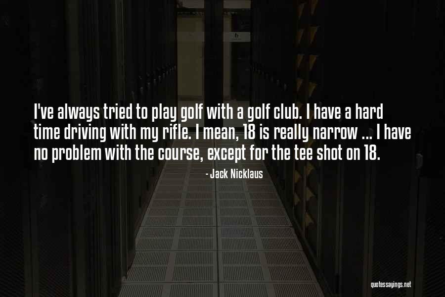 Feryat Etmek Quotes By Jack Nicklaus Feryat Etmek Quotes By Jack Nicklaus
