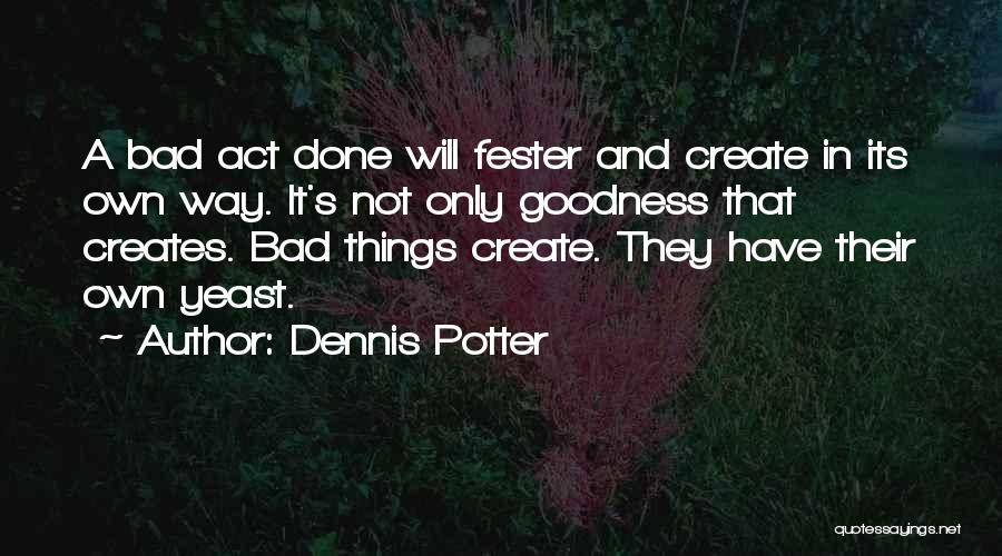 Fester Quotes By Dennis Potter