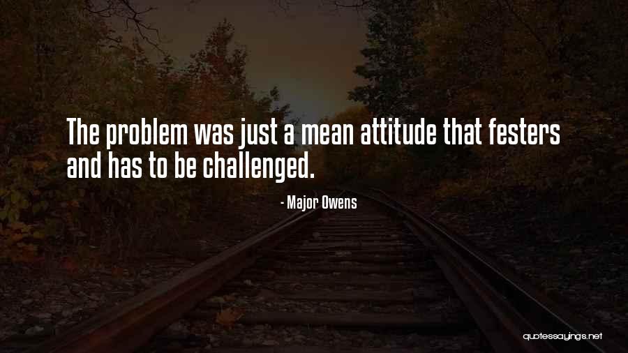 Festers Quotes By Major Owens Festers Quotes By Major Owens