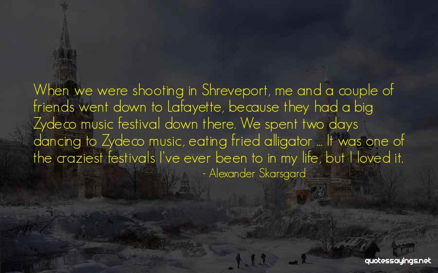 Festival In Life Quotes By Alexander Skarsgard Festival In Life Quotes By Alexander Skarsgard