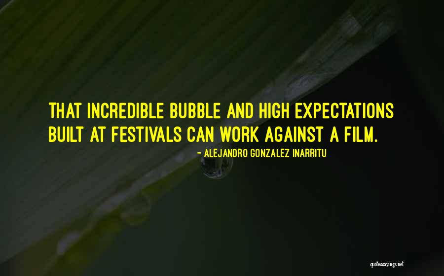 Festivals Quotes By Alejandro Gonzalez Inarritu Festivals Quotes By Alejandro Gonzalez Inarritu