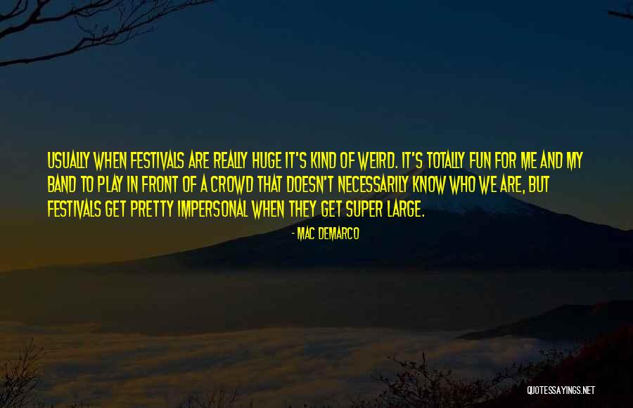 Festivals Quotes By Mac DeMarco Festivals Quotes By Mac DeMarco