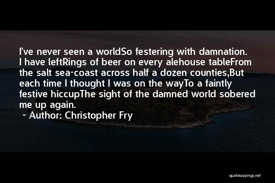 Festive Time Quotes By Christopher Fry