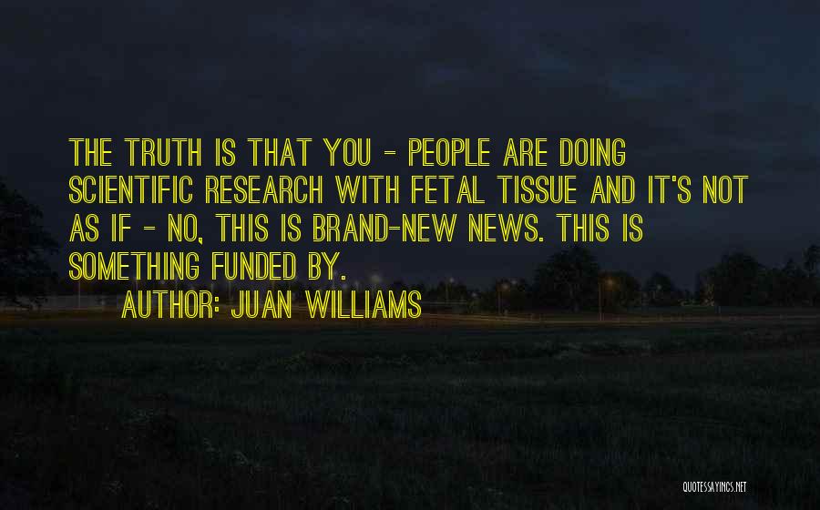 Fetal Tissue Quotes By Juan Williams