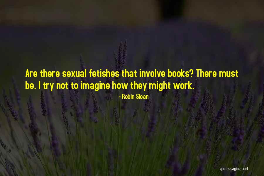 Fetishes Quotes By Robin Sloan Fetishes Quotes By Robin Sloan