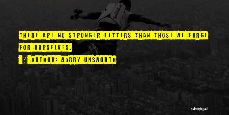 Fetters Quotes By Barry Unsworth