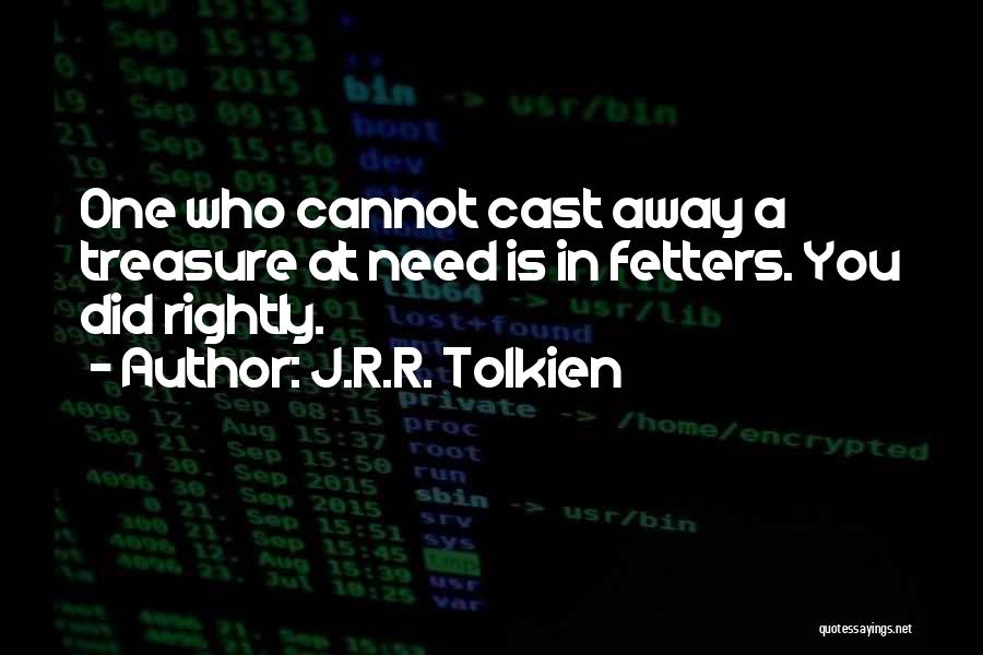 Fetters Quotes By J.R.R. Tolkien