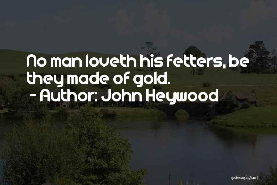 Fetters Quotes By John Heywood