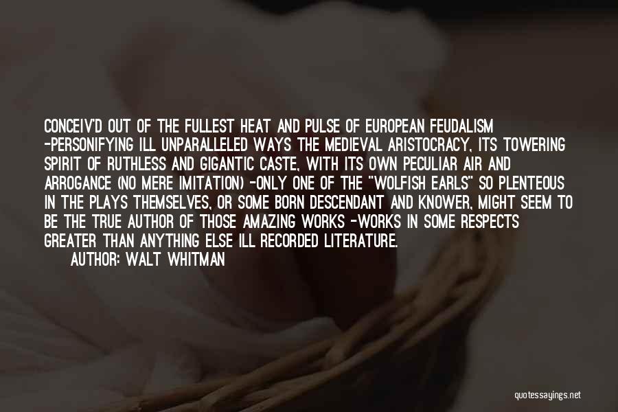 Feudalism Quotes By Walt Whitman