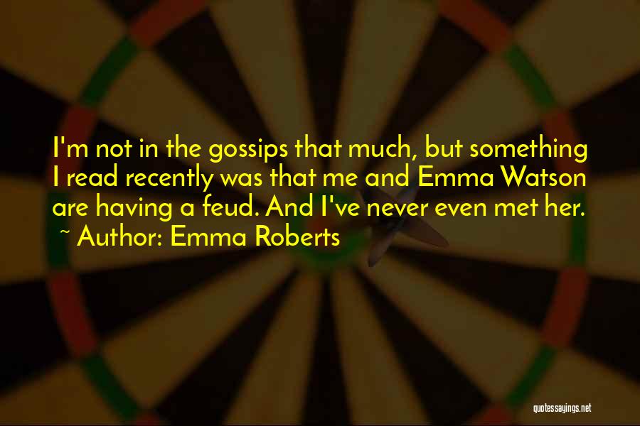 Feuds Quotes By Emma Roberts