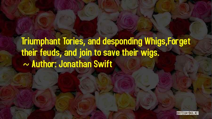 Feuds Quotes By Jonathan Swift
