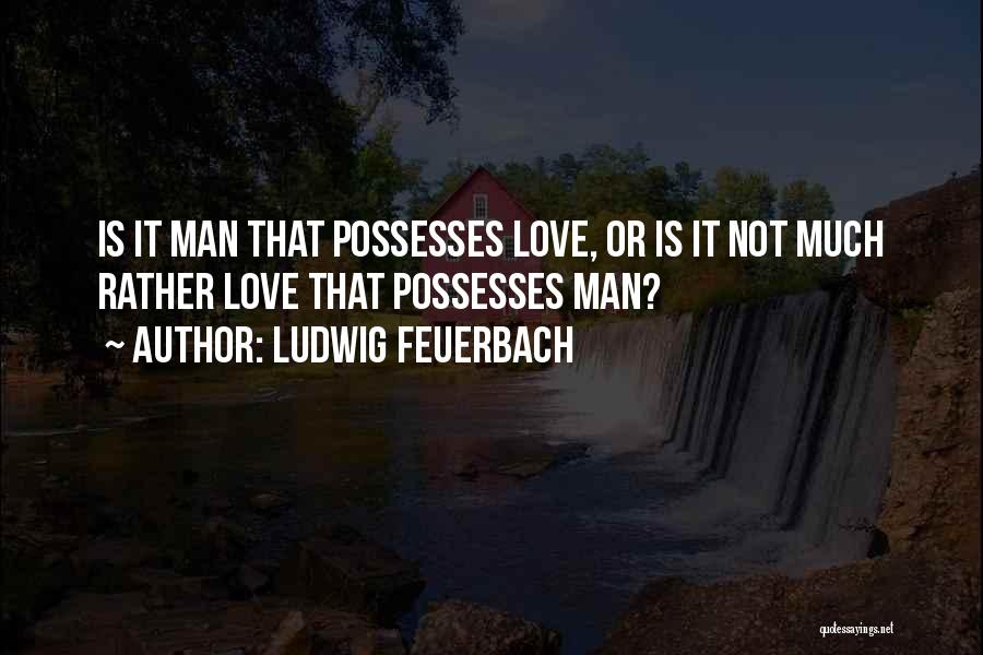 Feuerbach Quotes By Ludwig Feuerbach