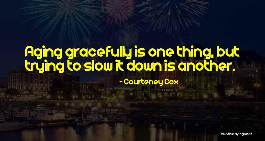 Feuillets Argileux Quotes By Courteney Cox Feuillets Argileux Quotes By Courteney Cox