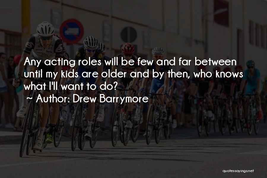Few And Far Between Quotes By Drew Barrymore