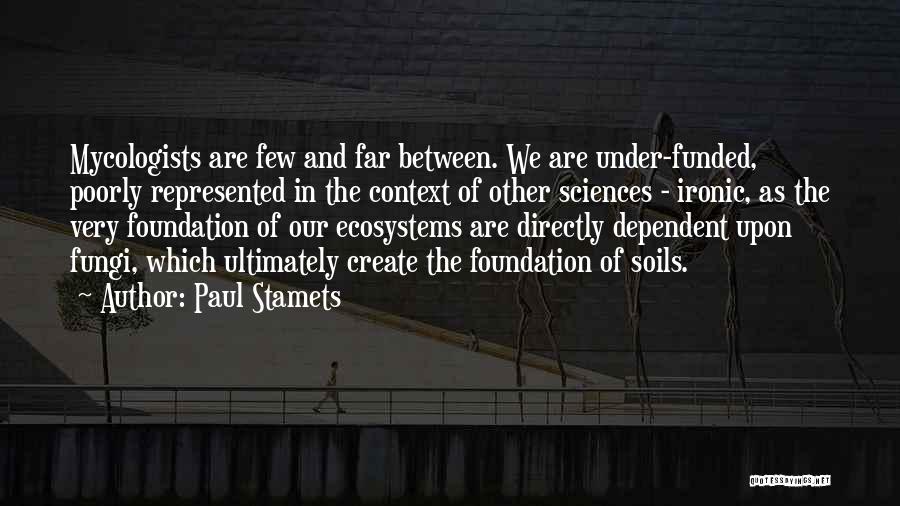 Few And Far Between Quotes By Paul Stamets