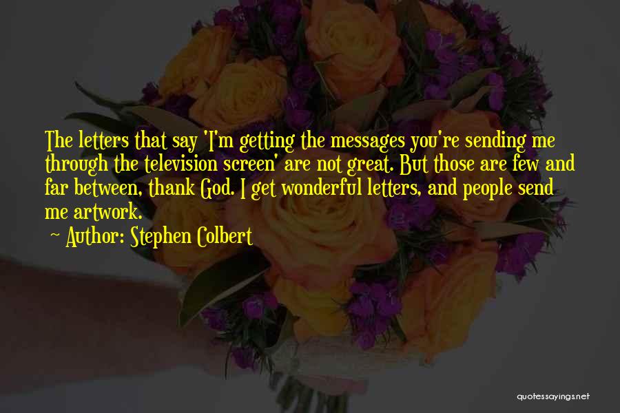Few And Far Between Quotes By Stephen Colbert