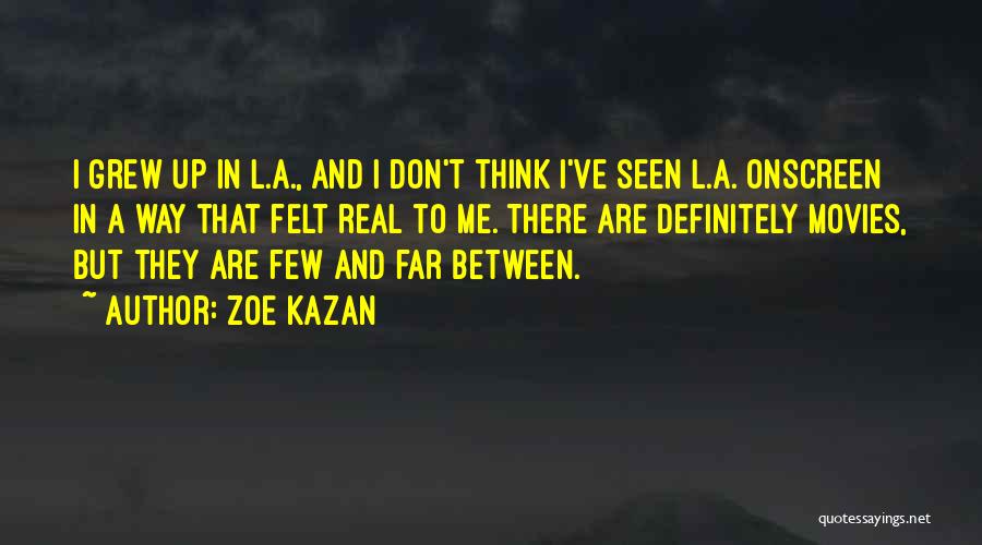 Few And Far Between Quotes By Zoe Kazan